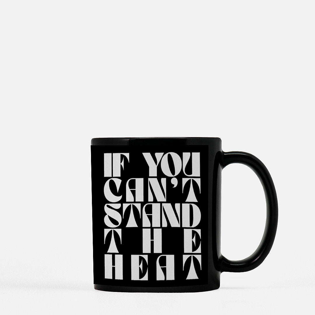 If You Can't Stand The Heat Black Mug